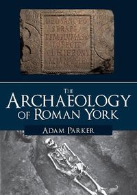 Cover image for The Archaeology of Roman York