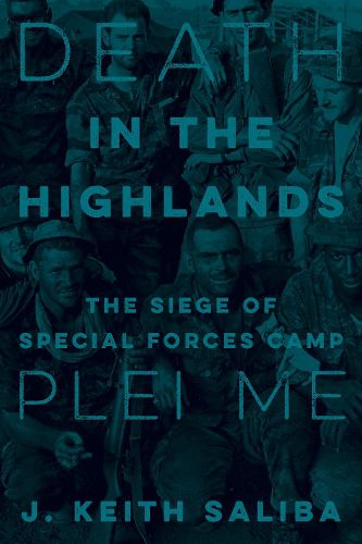 Cover image for Death in the Highlands: The Siege of Special Forces Camp Plei Me