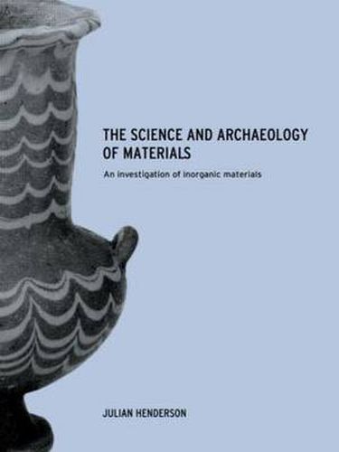 Cover image for The Science and Archaeology of Materials: An Investigation of Inorganic Materials