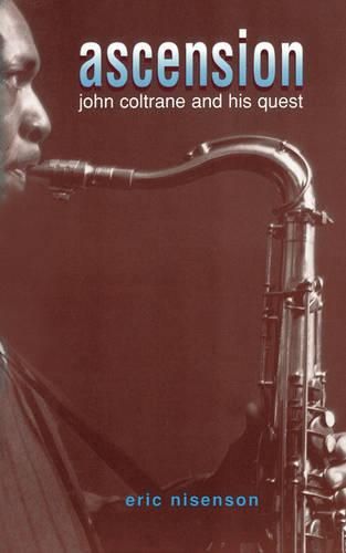 Cover image for Ascension: John Coltrane and His Quest