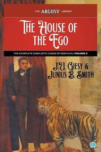 Cover image for The House of the Ego: The Complete Cabalistic Cases of Semi Dual, Volume 3