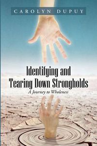 Cover image for Identifying and Tearing Down Strongholds: A Journey to Wholeness