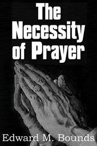 Cover image for The Necessity of Prayer