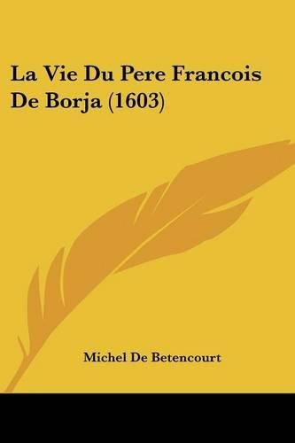 Cover image for La Vie Du Pere Francois de Borja (1603)