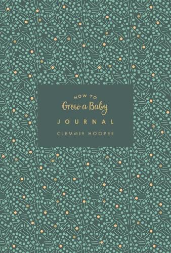 Cover image for How to Grow a Baby Journal: The perfect companion to bestselling pregnancy and birth book How to Grow a Baby and Push it Out (Baby Record Book)