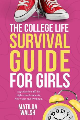 Cover image for The College Life Survival Guide for Girls: A Graduation Gift for High School Students, First Years and Freshmen