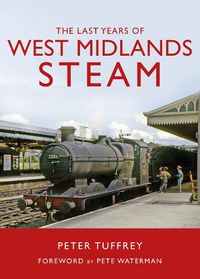 Cover image for The Last Years of West Midlands Steam