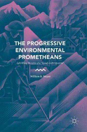 The Progressive Environmental Prometheans: Left-Wing Heralds of a  Good Anthropocene