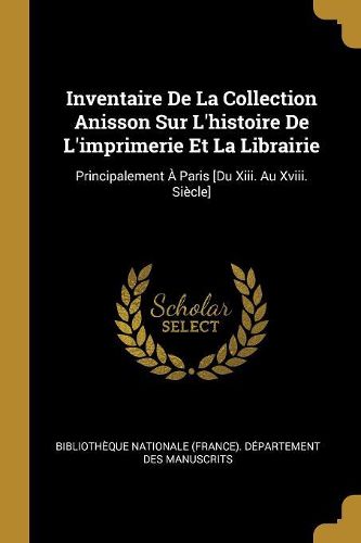 Cover image for Inventaire De La Collection Anisson Sur L'histoire De L'imprimerie Et La Librairie