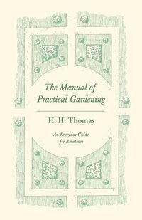 Cover image for The Manual of Practical Gardening - An Everyday Guide for Amateurs