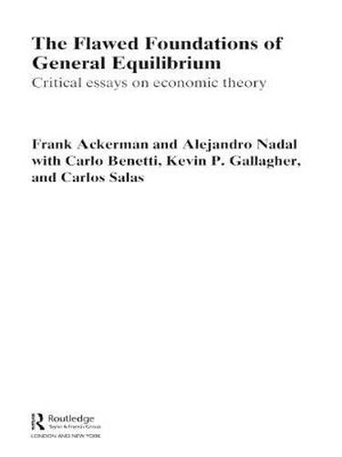 Cover image for The Flawed Foundations of General Equilibrium Theory: Critical Essays on Economic Theory