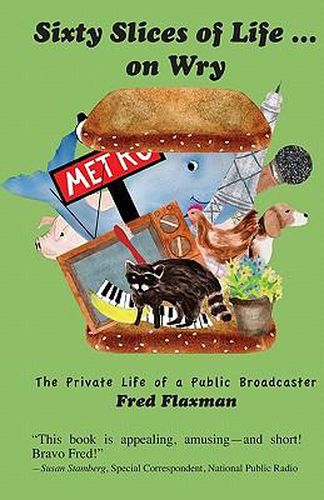 Cover image for Sixty Slices of Life ... on Wry: The Private Life of a Public Broadcaster