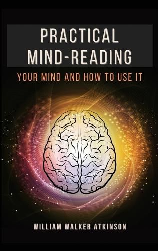 Cover image for Practical Mind-Reading: Your Mind and How to Use It