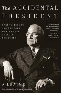 Cover image for The Accidental President: Harry S. Truman and the Four Months That Changed the World