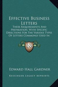 Cover image for Effective Business Letters: Their Requirements and Preparation, with Specific Directions for the Various Types of Letters Commonly Used in Business (1919)