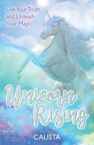 Cover image for Unicorn Rising: Live Your Truth and Unleash Your Magic