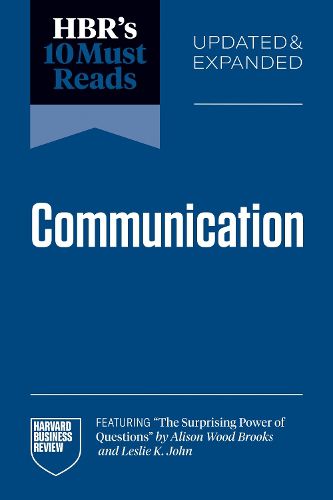 Cover image for HBR's 10 Must Reads on Communication, Updated and Expanded (featuring "The Surprising Power of Questions" by Alison Wood Brooks and Leslie K. John)