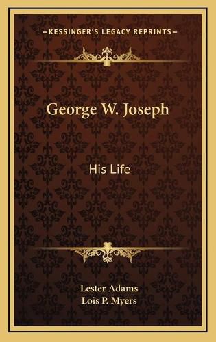 George W. Joseph: His Life