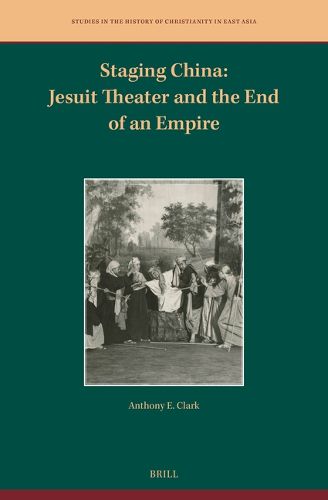 Cover image for Staging China: Jesuit Theater and the End of an Empire