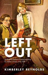 Cover image for Left Out: The forgotten tradition of radical publishing for children in Britain 1910-1949