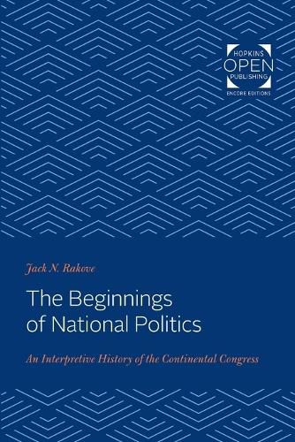 Cover image for The Beginnings of National Politics: An Interpretive History of the Continental Congress