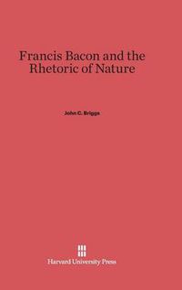 Cover image for Francis Bacon and the Rhetoric of Nature