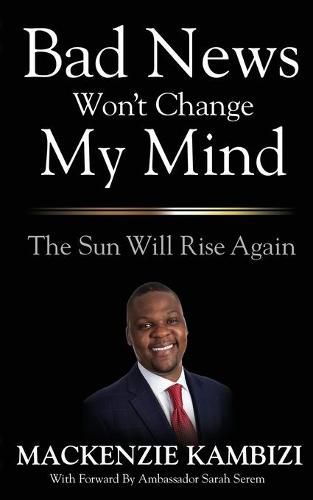 Cover image for Bad News Won't Change My Mind: The Sun Will Rise Again