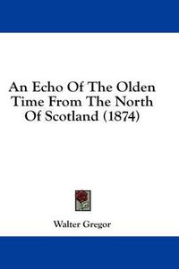 Cover image for An Echo of the Olden Time from the North of Scotland (1874)