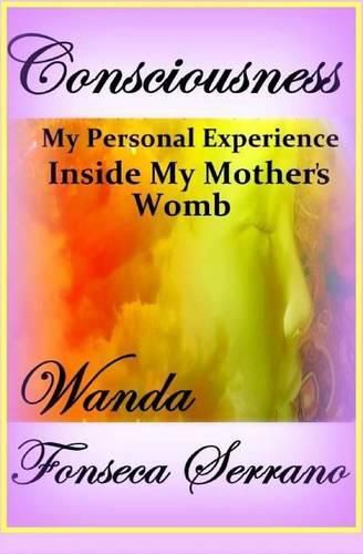 Cover image for Consciousness: My Personal Experience in My Mother's Womb