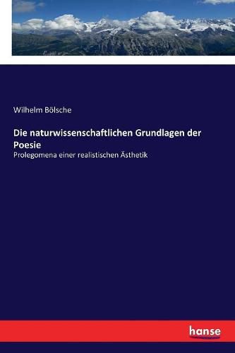 Cover image for Die naturwissenschaftlichen Grundlagen der Poesie: Prolegomena einer realistischen AEsthetik