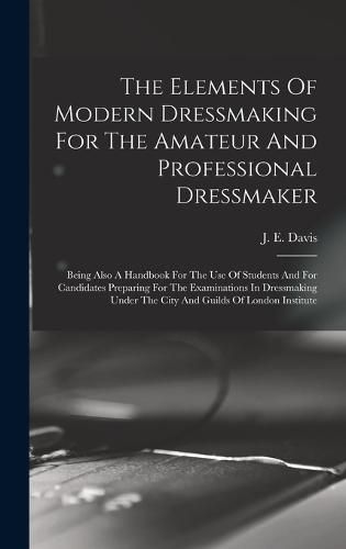 The Elements Of Modern Dressmaking For The Amateur And Professional Dressmaker