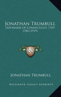 Cover image for Jonathan Trumbull: Governor of Connecticut, 1769-1784 (1919)