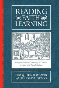 Cover image for Reading for Faith and Learning: Essays on Scripture, Community, & Libraries in Honor of M. Patrick Graham