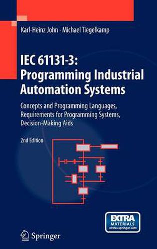 Cover image for IEC 61131-3: Programming Industrial Automation Systems: Concepts and Programming Languages, Requirements for Programming Systems, Decision-Making Aids