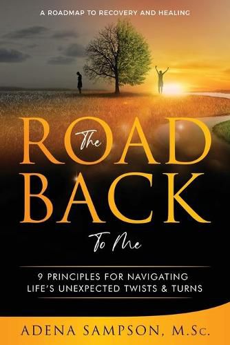 Cover image for The Road Back to Me: 9 Principles for Navigating Life's Unexpected Twists & Turns