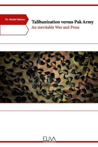 Cover image for Talibanization versus Pak Army: An inevitable War and Press