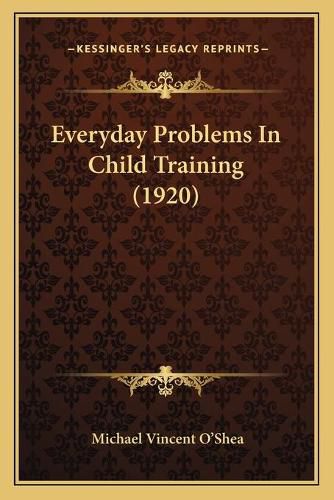 Cover image for Everyday Problems in Child Training (1920)