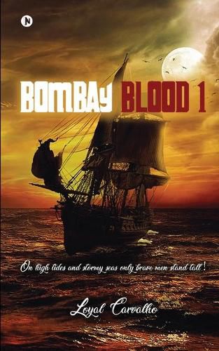 Cover image for Bombay Blood 1: On high tides and stormy seas only brave men stand tall!