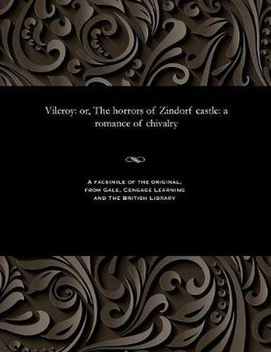 Cover image for Vileroy: Or, the Horrors of Zindorf Castle: A Romance of Chivalry