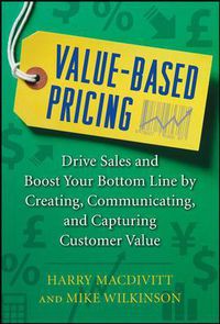 Cover image for Value-Based Pricing: Drive Sales and Boost Your Bottom Line by Creating, Communicating and Capturing Customer Value