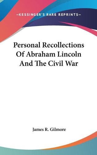 Cover image for Personal Recollections Of Abraham Lincoln And The Civil War