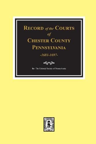 Record of the Courts of Chester County, Pennsylvania 1681-1697