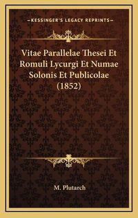 Cover image for Vitae Parallelae Thesei Et Romuli Lycurgi Et Numae Solonis Et Publicolae (1852)