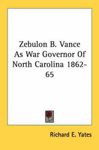 Cover image for Zebulon B. Vance as War Governor of North Carolina 1862-65