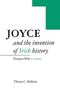 Cover image for Joyce and the Invention of Irish History: Finnegans Wake in Context