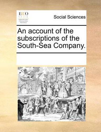 Cover image for An Account of the Subscriptions of the South-Sea Company.