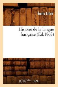 Cover image for Histoire de la Langue Francaise (Ed.1863)