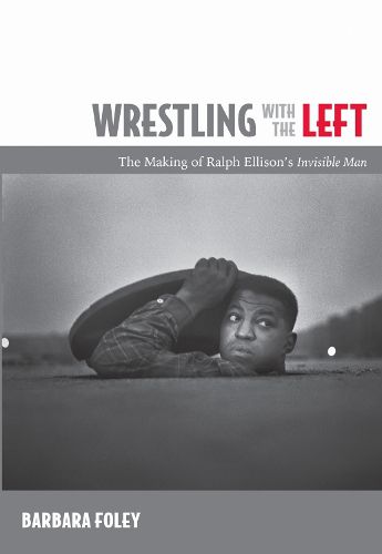 Cover image for Wrestling with the Left: The Making of Ralph Ellison's Invisible Man