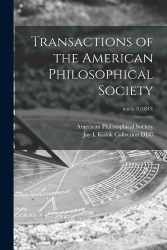 Cover image for Transactions of the American Philosophical Society; n.s. v. 8 (1843)