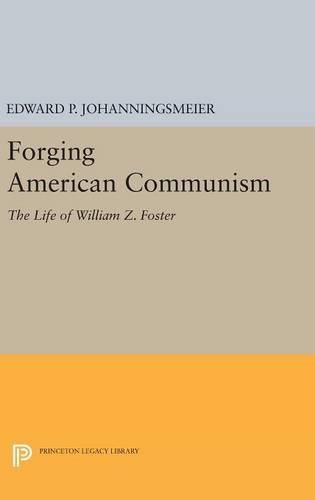 Forging American Communism: The Life of William Z. Foster